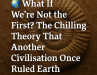 Were We Really the First? The Bold Theory That Earth Once Hosted an Ancient Advanced Civilisation